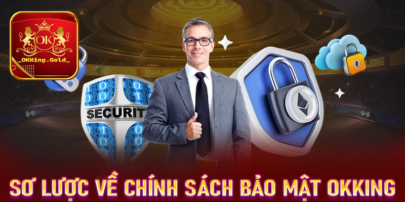 Giới thiệu sơ lược chung về chính sách bảo mật OKKing