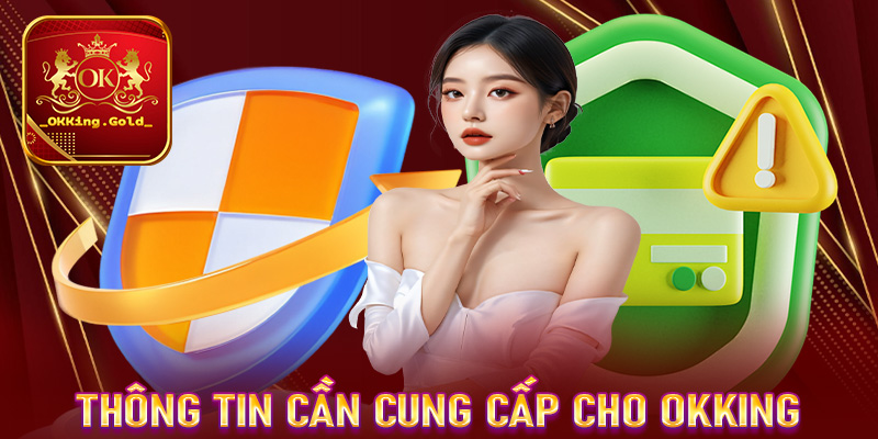 Nội dung thông tin cược thủ cần cung cấp cho chính sách bảo mật OKKing