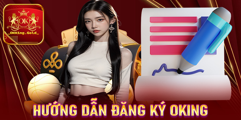 Hướng dẫn cụ thể từng bước đăng ký OKKing chi tiết cho tân thủ