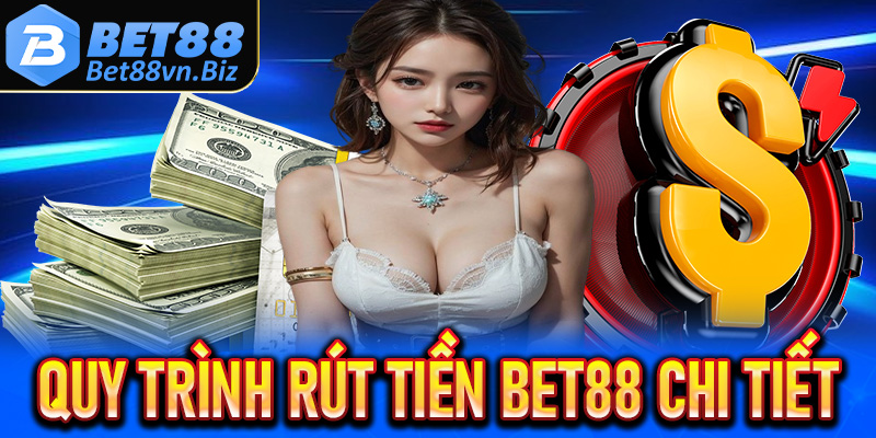 Quy trình rút tiền Bet88 chi tiết cho tân thủ